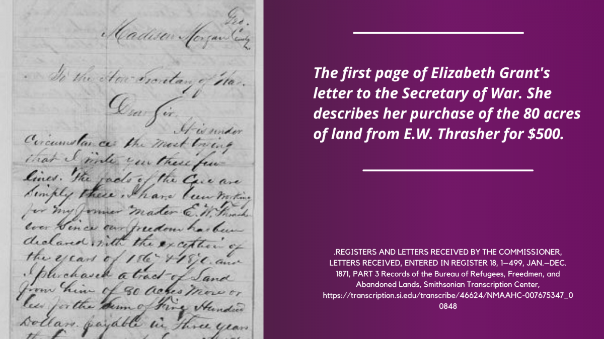 The first page of Elizabeth Grant's letter to the Secretary of War. She describes her purchase of the 80 acres of land from E.W. Thrasher for $500. Register and Letters Received by the Commissioner, Freedmen's Bureau Records.